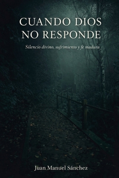 Paperback Cuando Dios No Responde: Silencio divino, sufrimiento y fe madura [Spanish] Book