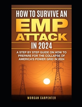 Paperback How To Survive An EMP Attack in 2024: A Step by Step Guide On How To Prepare For The Collapse of America's Power Grid in 2024 Book