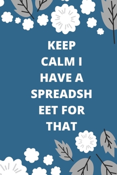 Paperback Keep Calm I Have A Spreadsheet For That: Lined notebook 120 pages glossy cover different colors with different designs .lined journal Book