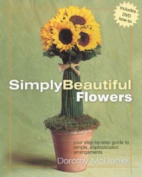 Spiral-bound Simply Beautiful Flowers: A Step-By-Step Guide to Simple Sophisticated Arrangements [With DVD] Book