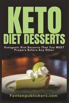 Paperback Keto Diet Desserts: Ketogenic Diet Desserts That You MUST Prepare Before Any Other! Book