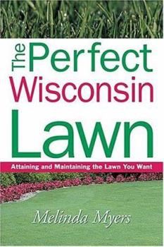 Paperback The Perfect Wisconsin Lawn: Attaining and Maintaining the Lawn You Want Book