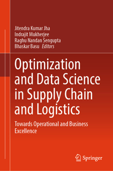 Optimization and Data Science in Supply Chain and Logistics: Towards Operational and Business Excellence