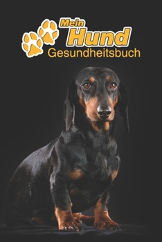 Mein Hund Gesundheitsbuch: Dackel | 109 Seiten, 15cm x 23cm ca. A5 | Notizbuch zum Ausfüllen für Impfungen, Tierarztbesuche, Medikamentenverabreichung ... Hundebesitzer | Eintragbuch (German Edition)