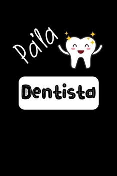 Pa' La Dentista: Libreta de Apuntes Para Dentistas | Funny Spanish Appreciation Gift for Dentists. Diario Para Escribir, Cuaderno para Regalo. Notebook Journal Paper (Spanish Edition)
