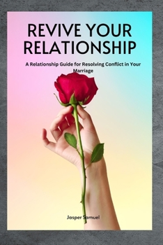 Paperback Revive Your Relationship: A Relationship Guide for Resolving Conflict in Your Marriage Book