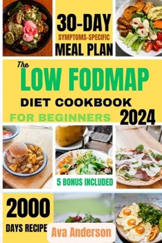 Paperback The Low FODMAP Diet Cookbook for Beginners: 2000 days of Delicious recipes to alleviate IBS and other digestive disorders with 30-day gut-healing jour Book