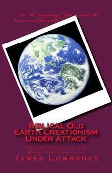 Paperback Biblical Old Earth Creationism Under Attack: Opposed Evolutionists and Young Earth Creationists Book