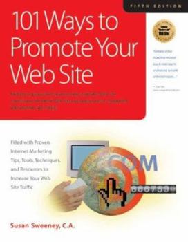 Paperback 101 Ways to Promote Your Web Site: Filled with Proven Internet Marketing Tips, Tools, Techniques, and Resources to Increase Your Web Site Traffic Book
