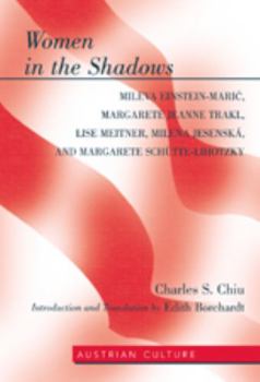 Hardcover Women in the Shadows: Mileva Einstein-Maric, Margarete Jeanne Trakl, Lise Meitner, Milena Jesenská, and Margarete Schuette-Lihotzk Book