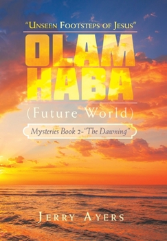 Hardcover Olam Haba (Future World) Mysteries Book 2-"The Dawning": "Unseen Footsteps of Jesus" Book