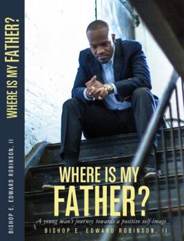 Paperback Where is my Father?: A young man's journey towards a positive self image Book