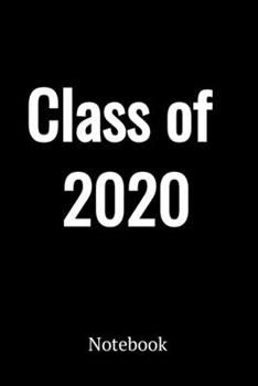Class of 2020 Notebook: Blank Lined Journal 120 Lined Pages Planner, Diary.