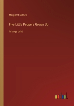 Paperback Five Little Peppers Grown Up: in large print Book