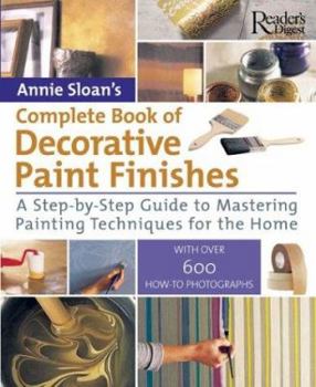 Paperback Annie Sloan's Complete Book of Decorative Paint Finishes: A Step-By-Step Guide to Mastering Painting Techniqes for the Home Book