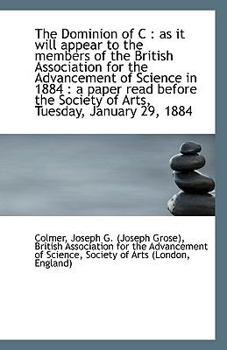 Paperback The Dominion of C: As It Will Appear to the Members of the British Association for the Advancement Book