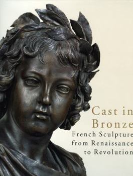 Hardcover Cast in Bronze: French Sculpture from Renaissance to Revolution Book