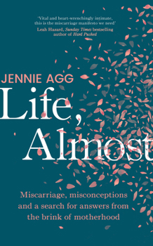 Hardcover Life, Almost: Miscarriage, Misconceptions and a Search for Answers from the Brink of Motherhood Book