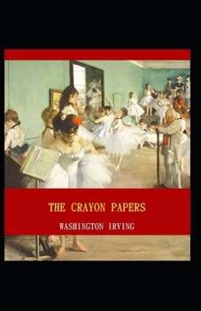 Paperback The Crayon Papers: Washington Irving (Short Stories, Classics Literature) [Annotated] Book