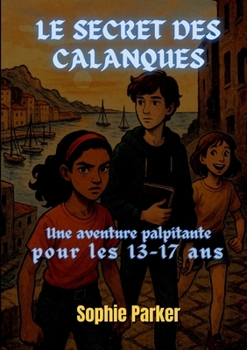 Paperback Le Secret des Calanques: Une Aventure Palpitante pour les 13-17 Ans [French] Book
