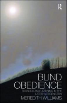 Hardcover Blind Obedience: The Structure and Content of Wittgenstein's Later Philosophy Book