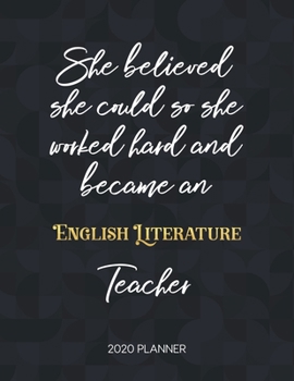 Paperback She Believed She Could So She Became An English Literature Teacher 2020 Planner: 2020 Weekly & Daily Planner with Inspirational Quotes Book