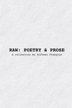 Paperback Raw: POETRY & PROSE: A collection by Alfonso François Book