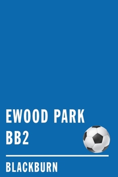 Ewood Park BB2: Blackburn Soccer Journal / Notebook /Diary  to write in and record your thoughts.