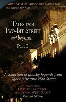 Paperback Tales from Two-Bit Street and Beyond... Part I: Ghostly Legends from Ogden's Historic 25th Street Book