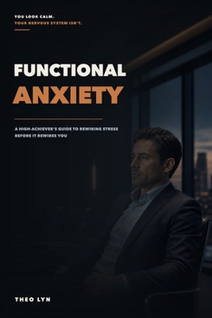 Paperback Functional Anxiety: A High-Achiever's Guide to Rewiring Stress Before It Rewires You Book