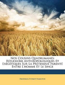 Paperback Nos Cousins Quadrumanes: Réflexions Anthropologiques Et Exégétiques Sur La Prétendue Parenté Entre l'Homme Et Le Singe [French] Book