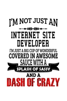 Paperback I'm Not Just An Internet Site Developer I'm Just A Big Cup Of Wonderful: Personal Internet Site Developer Notebook, Journal Gift, Diary, Doodle Gift o Book