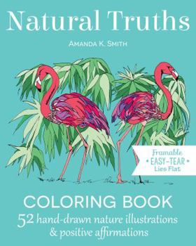 Spiral-bound Natural Truths Coloring Book: 52 Nature Illustrations & Positive Affirmations Book