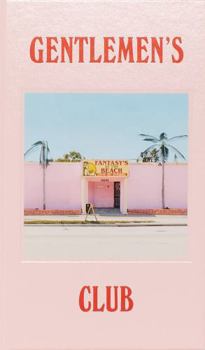 GENTLEMEN'S CLUB - A PHOTOGRAPHIC JOURNEY INTO AMERICAN STRIPCLUB FACADE