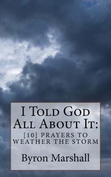 Paperback I Told God All About It: [10] Prayers To Weather The Storm Book