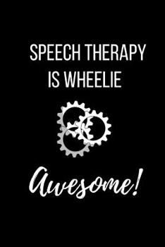 Speech Therapy is Wheelie Awesome: Funny Speech Therapist Journal Notebook for SLP. Journal Ruled