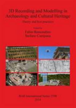 3D Recording and Modelling in Archaeology and Cultural Heritage: Theory and best practices