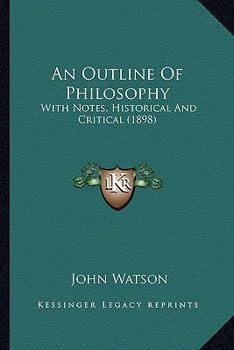 Paperback An Outline Of Philosophy: With Notes, Historical And Critical (1898) Book
