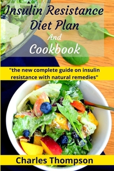 Paperback Insulin Resistance Diet Plan And Cookbook: the new complete guide to cure, treat insulin resistance with natural remedies. Lose Weight, Manage PCOS, a Book
