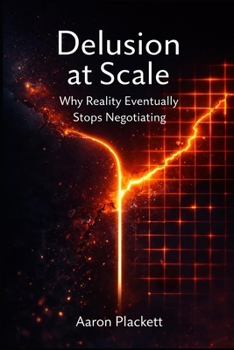 Paperback Delusion At Scale: Why Reality Eventually Stops Negotiating Book