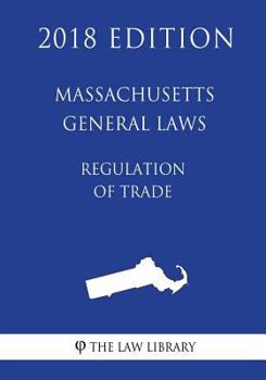 Paperback Massachusetts General Laws - Regulation of Trade (2018 Edition) Book