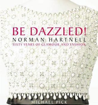 Hardcover Be Dazzled!: Norman Hartnell Sixty Years of Glamour & Flash Book