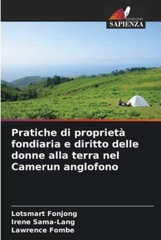 Paperback Pratiche di proprietà fondiaria e diritto delle donne alla terra nel Camerun anglofono [Italian] Book