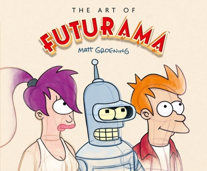 Hardcover The Art of Futurama: A Visual History of Matt Groening's Cult Classic Animated Series Book