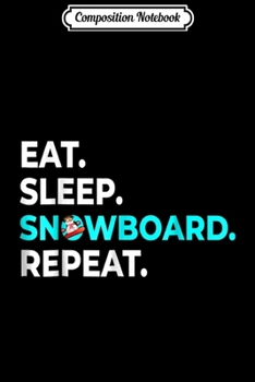 Composition Notebook: Eat Sleep Snowboard Repeat - Snowboarder Journal/Notebook Blank Lined Ruled 6x9 100 Pages