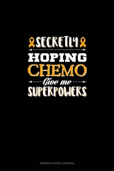 Secretly Hoping Chemo Give me Superpowers: Sermon Notes Journal
