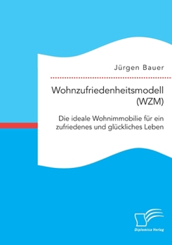 Paperback Wohnzufriedenheitsmodell (WZM). Die ideale Wohnimmobilie für ein zufriedenes und glückliches Leben [German] Book