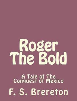 Paperback Roger The Bold: A Tale of The Conquest of Mexico Book