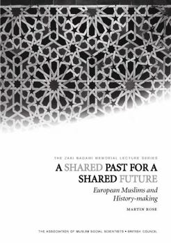 Paperback A Shared Past for a Shared Future: European Muslims and History-making Book
