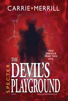 S.P.E.C.T.E.R. The Devil's Playground: You Should Fear This Evil; A Paranormal Suspense Thriller